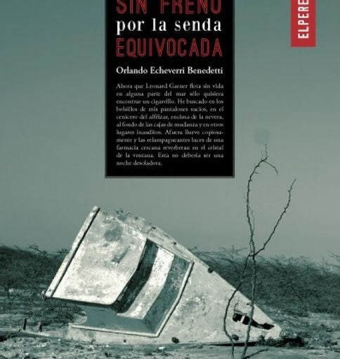 SIN FRENO POR LA SENDA EQUIVOCADA | ORLANDO ECHEVERRI BENEDETTI
