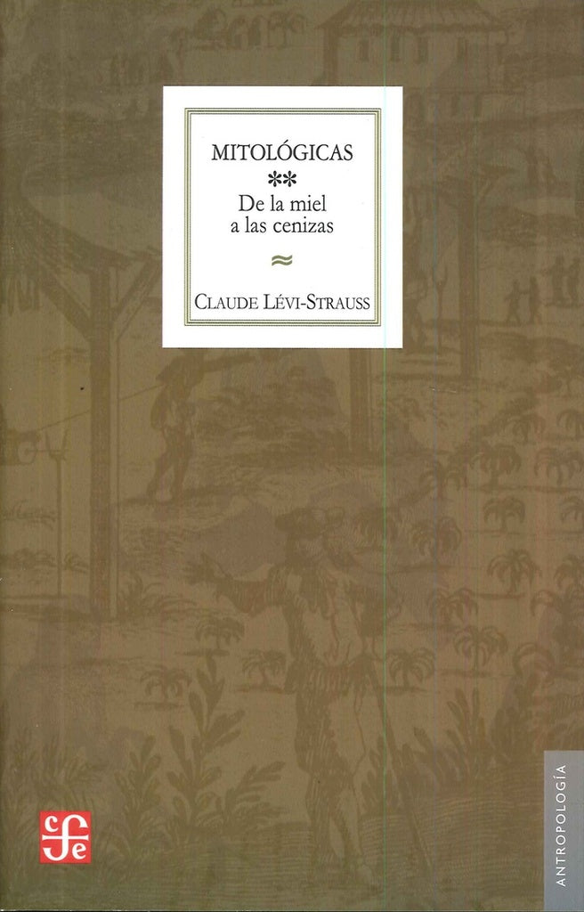Mitológicas, II : de la miel a las cenizas | Claude Lévi-Strauss
