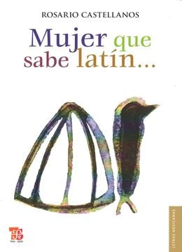 Mujer que sabe latín.. | ROSARIO CASTELLANOS
