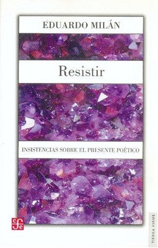 Resistir. Insistencias sobre el presente poético | EDUARDO MILÁN