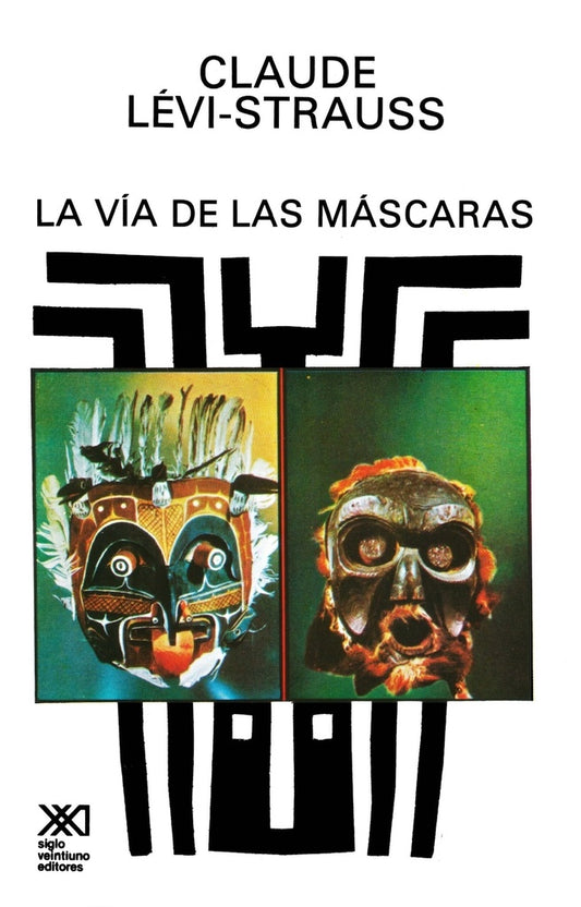 VÍA DE LAS MÁSCARAS, LA | CLAUDE LEVI-STRAUSS