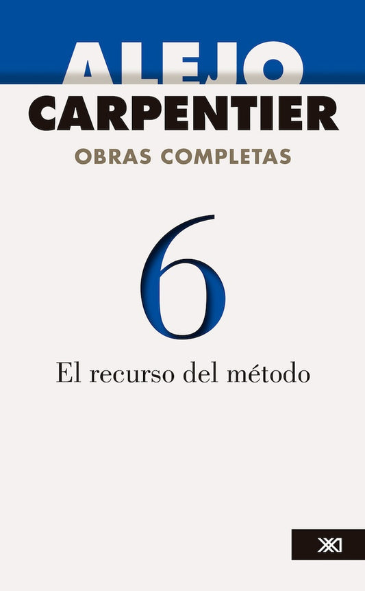OBRAS COMPLETAS VOL 6. EL RECURSO DEL METODO | Alejo carpentier