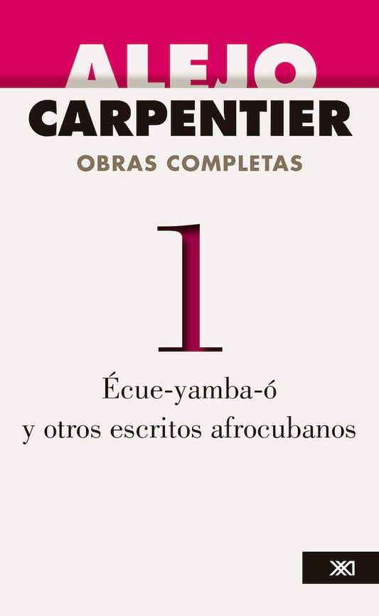 OBRAS COMPLETAS VOL 1. ECUE-YAMBA, LA REBAMBRAMBA, CINCO POEMAS AFROCUBANOS | Alejo carpentier