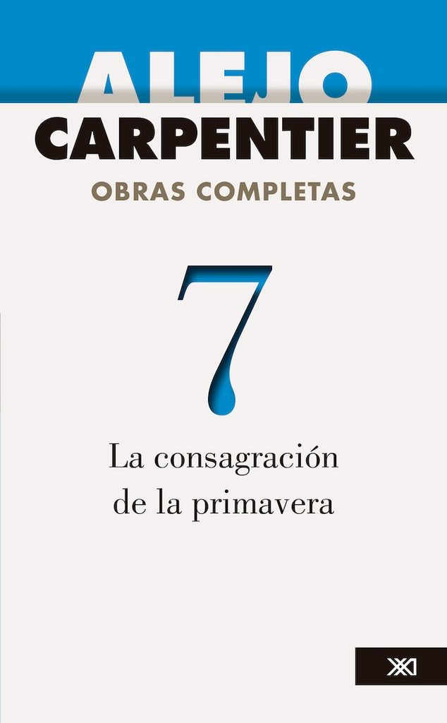 OBRAS COMPLETAS VOL 7. LA CONSAGRACION DE LA PRIMAVERA | Alejo carpentier