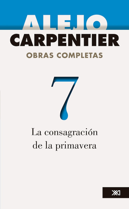 OBRAS COMPLETAS VOL 7. LA CONSAGRACION DE LA PRIMAVERA | Alejo carpentier