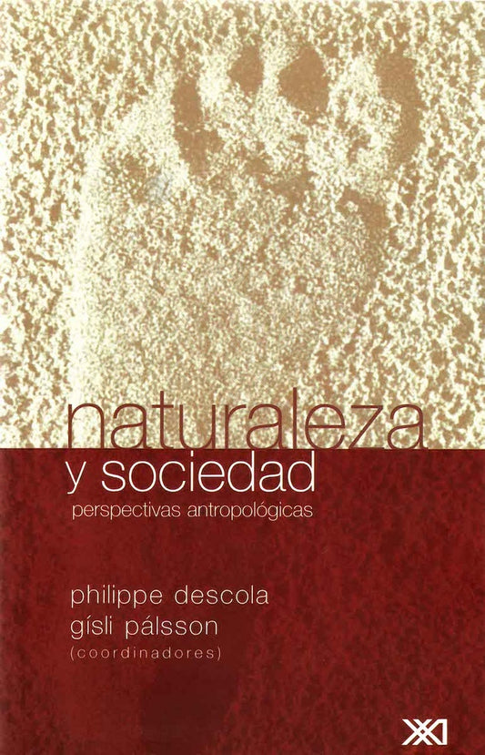 NATURALEZA Y SOCIEDAD. PERSPECTIVAS ANTROPOLOGICAS | PHILIPPE Y PALSSON  GISLI DESCOLA