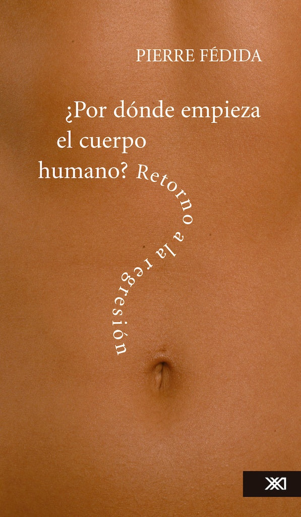 POR DONDE EMPIEZA EL CUERPO HUMANO. RETORNO A LA REGRESION | PIERRE FEDIDA