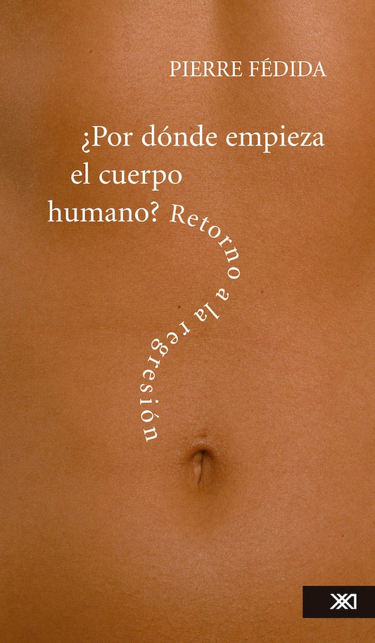 POR DONDE EMPIEZA EL CUERPO HUMANO. RETORNO A LA REGRESION | PIERRE FEDIDA