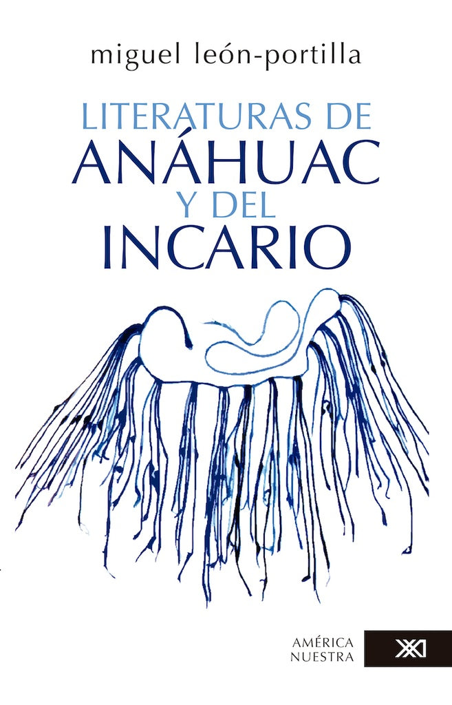 LITERATURAS DE ANAHUAC Y DEL INCARIO | MIGUEL LEON-PORTILLA