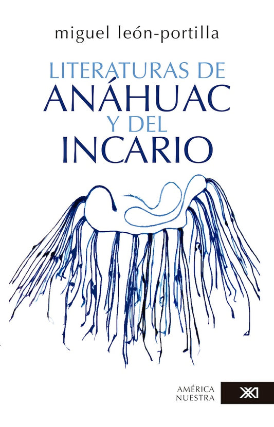 LITERATURAS DE ANAHUAC Y DEL INCARIO | MIGUEL LEON-PORTILLA