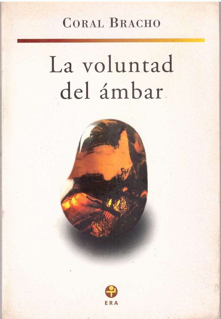 VOLUNTAD DEL ÁMBAR, LA | CORAL BRACHO