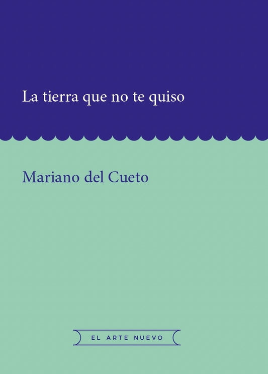 La tierra que no te quiso | Mariano del Cueto