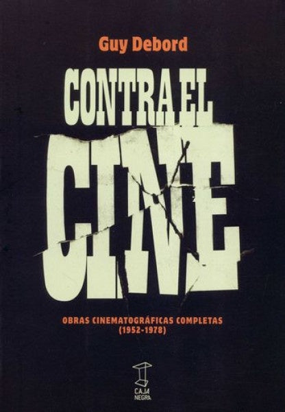 Contra el Cine. Obras cinematográficas completas (1952-1978) | Guy Debord