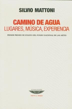 Camino de agua - Lugares/música/experiencia | Silvio Mattoni