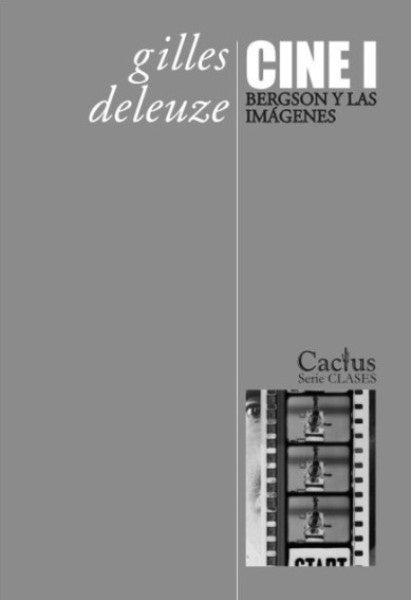 CINE 1, BERGSON Y LAS IMAGENES | Gilles/Guattari  Félix Deleuze