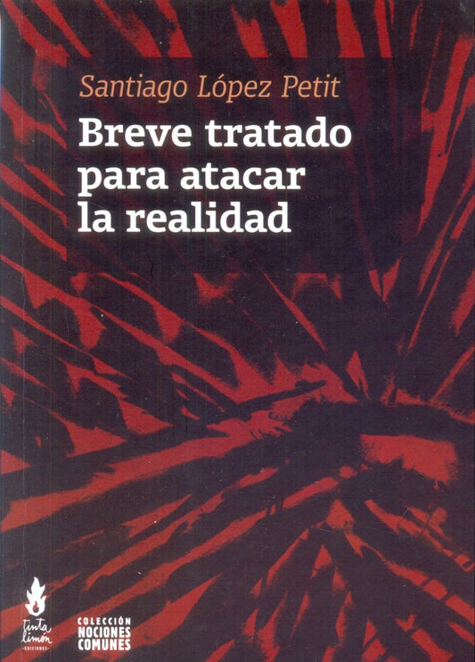 Breve tratado para atacar la realidad | SANTIAGO LÓPEZ PETIT