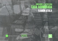 Confesiones a partir de una casa asombrada | Ramón Ayala