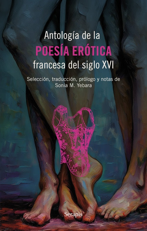 Antología de la poesía erótica francesa del siglo XVI | Sonia Yebara