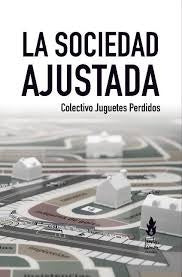 Sociedad Ajustada, La | ColectivoJuguetes Perdidos