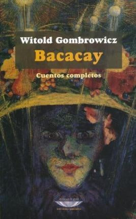 Bacacay. Cuentos completos - REIMPRESIÓN OCTUBRE | Witold Gombrowicz
