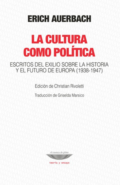 La cultura como política. Escritos del exilio sobre la historia y el futuro de Europa | Erich  Auerbach