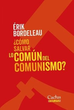 COMO SALVAR LO COMUN DEL COMUNISMO? | ERIK BORDELEAU