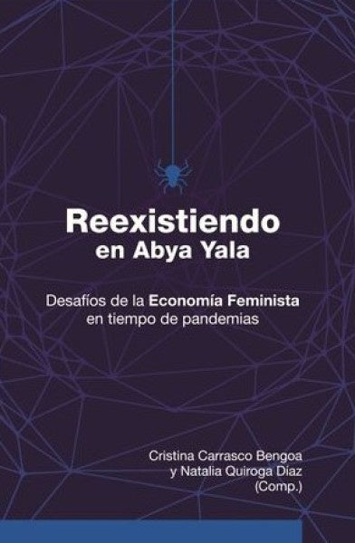 Reexistiendo en Abya Yala. Economía feminista en tiempos de pandemias | Natalia Quiroga (comp) Cristina Carrasco