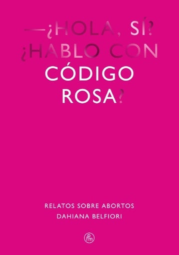 Código rosa: Relatos sobre abortos | Dahiana Belfiori