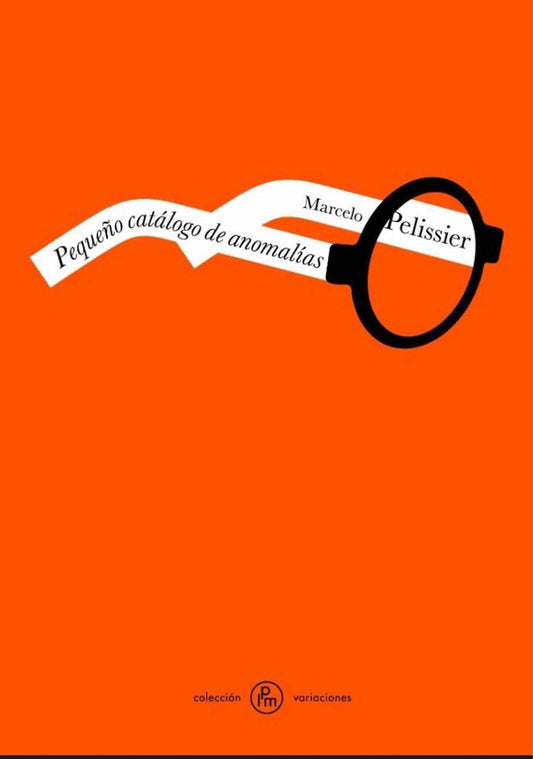 Peque?o catálogo de anomalías | Marcelo Pelissier