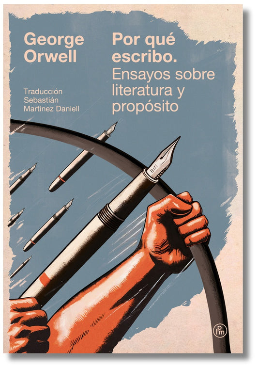 Por qué escribo. Ensayos sobre literatura y propósito | GEORGE ORWELL