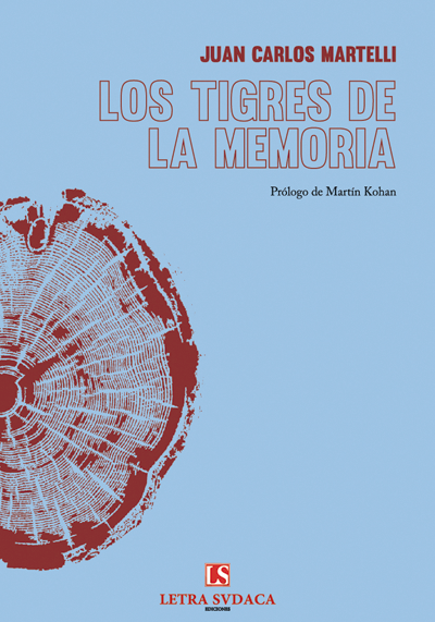 LOS TIGRES DE LA MEMORIA | JUAN CARLOS MARTELLI