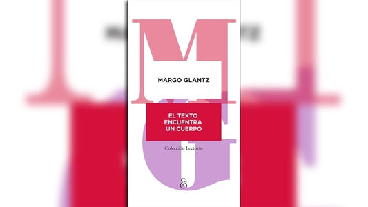 Texto encuentra un cuerpo, El (Impresión mexicana) | MARGO GLANTZ