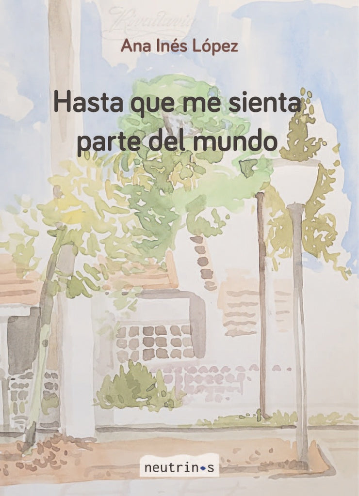 Hasta que me sienta parte del mundo | ANA INÉS LÓPEZ