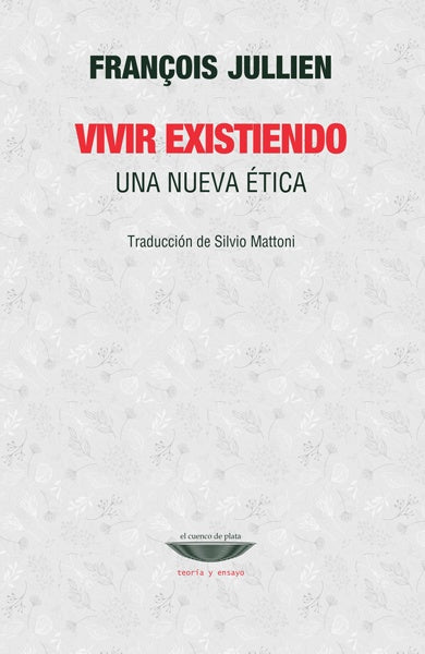 Vivir existiendo. Una nueva ética | François Jullien