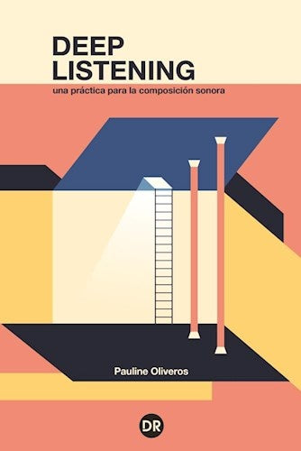 Deep Listening. Una práctica para la composición sonora | Pauline Oliveros