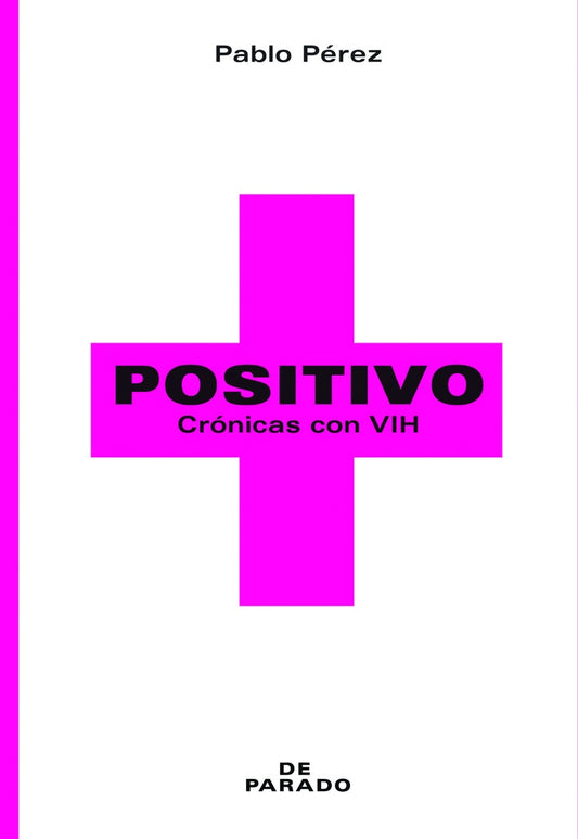 Positivo. Crónicas con VIH | Pablo Pérez