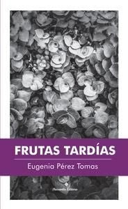 Frutas tardías | Eugenia  Pérez Tomas