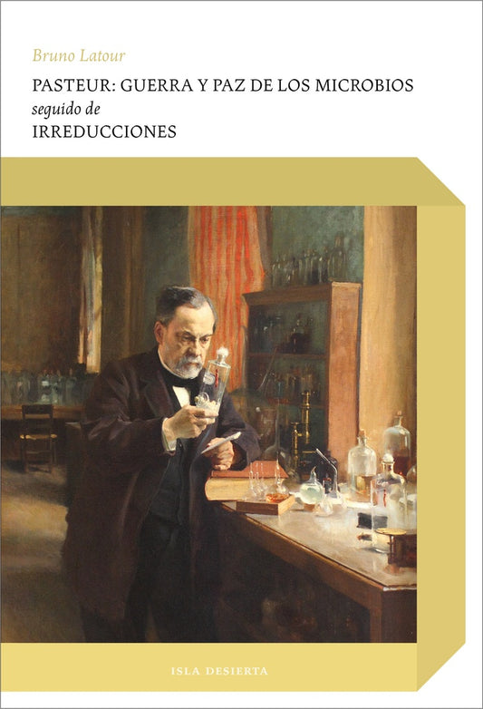 Pasteur: guerra y paz de los microbios. Seguido de Irreducciones | Bruno Latour