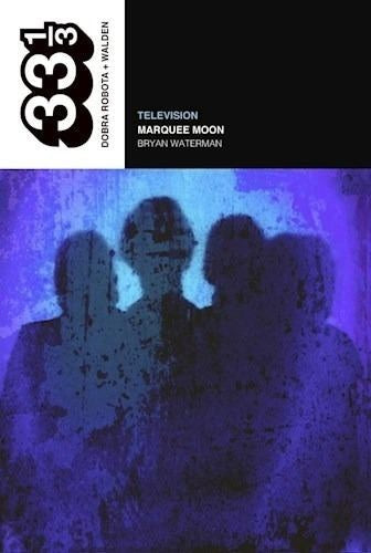 Television: Marquee Moon | Bryan Waterman