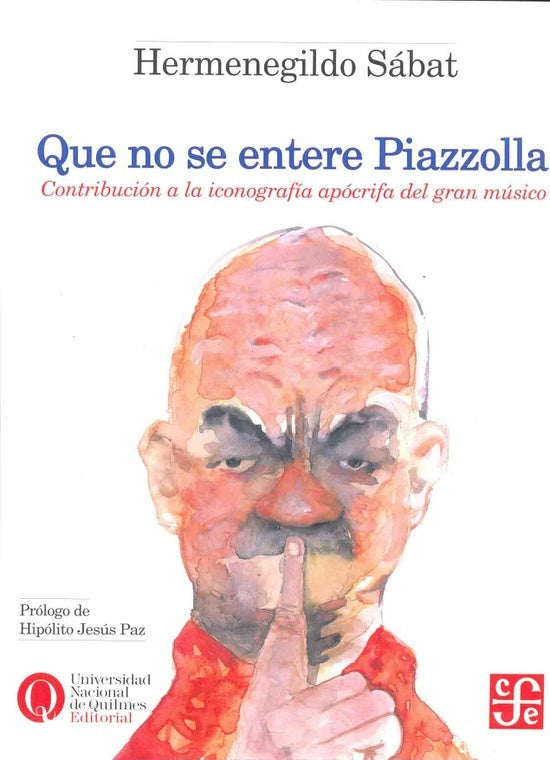 Que no se entere Piazzolla: contribución a la iconografía apócrifa del gran músico | Hermenegildo Sábat