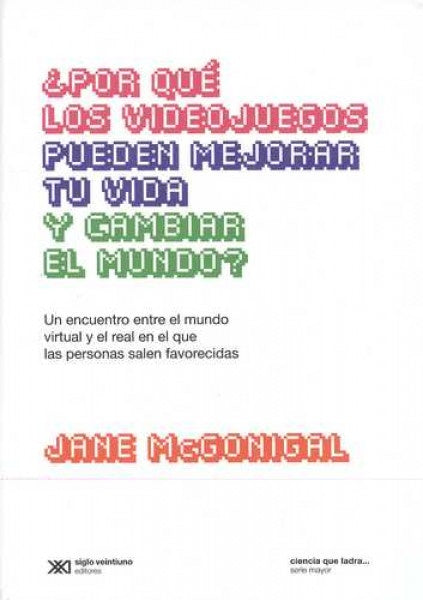 POR QUE LOS VIDEOJUEGOS PUEDEN CAMBIAR TU VIDA Y MEJORAR EL MUNDO? | JANE MCGONIGAL