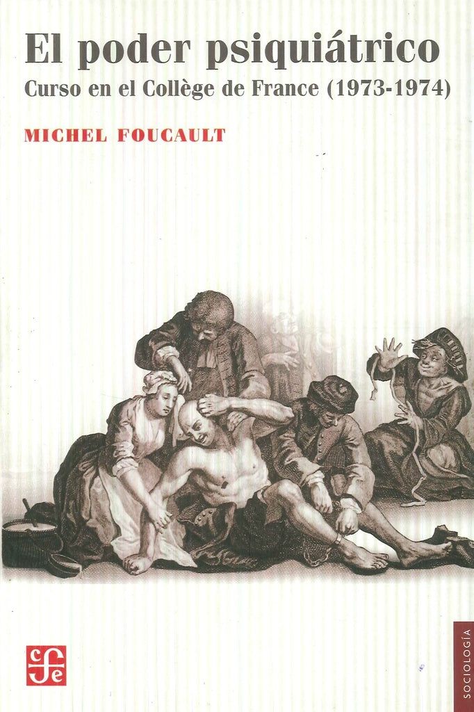 El poder psiquiátrico: curso en el Collège de France: 1973-1974 | Michel Foucault
