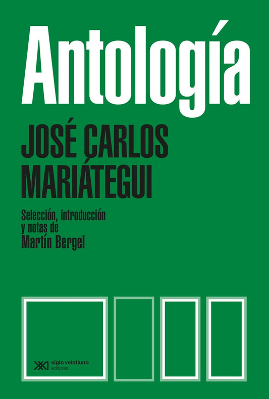 ANTOLOGÍA/SELECCIÓN, INTRODUCCIÓN Y NOTAS DE MARTÍN BERGEL | JOSE CARLOS MARIÁTEGUI