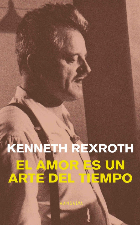 EL AMOR ES UN ARTE DEL TIEMPO | Kenneth Rexroth
