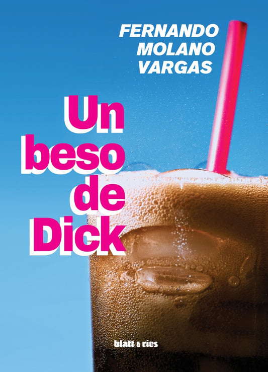Un beso de Dick | Fernando Molano Vargas