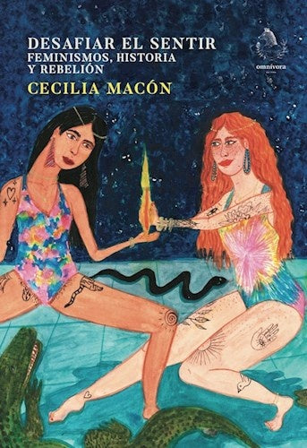 Desafiar el sentir. Feminismos, historia y rebelión | Cecilia Macón
