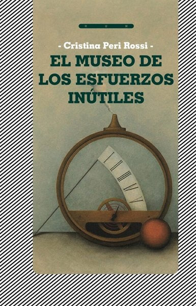 El museo de los esfuerzos inútiles | Cristina Peri Rossi