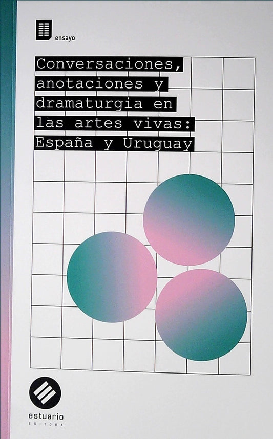 Conversaciones, anotaciones y dramaturgia en las artes vivas: España y Uruguay | Varios autores