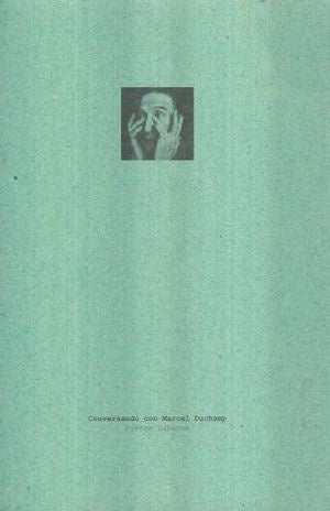 Conversando con Marcel Duchamp | Pierre Cabane