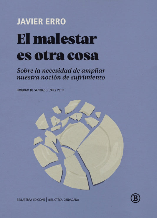 El malestar es otra cosa. Sobre la necesidad de ampliar nuestra noción de sufrimiento | Javier Erro